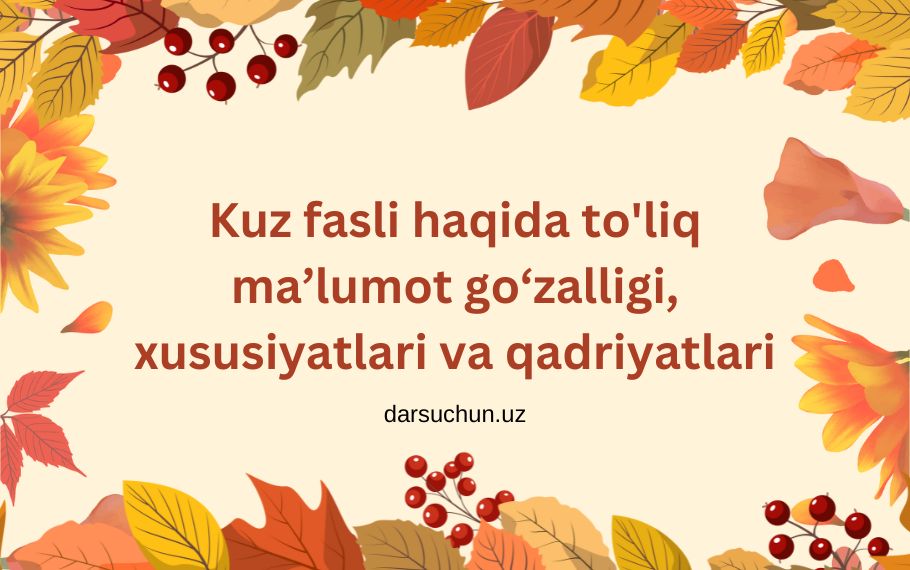 Kuz fasli haqida to'liq ma’lumot go‘zalligi, xususiyatlari va qadriyatlari