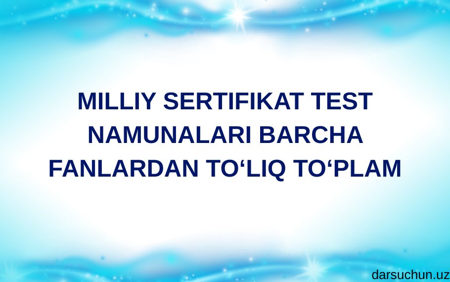 Milliy sertifikat test namunalari barcha fanlardan to‘liq to‘plam