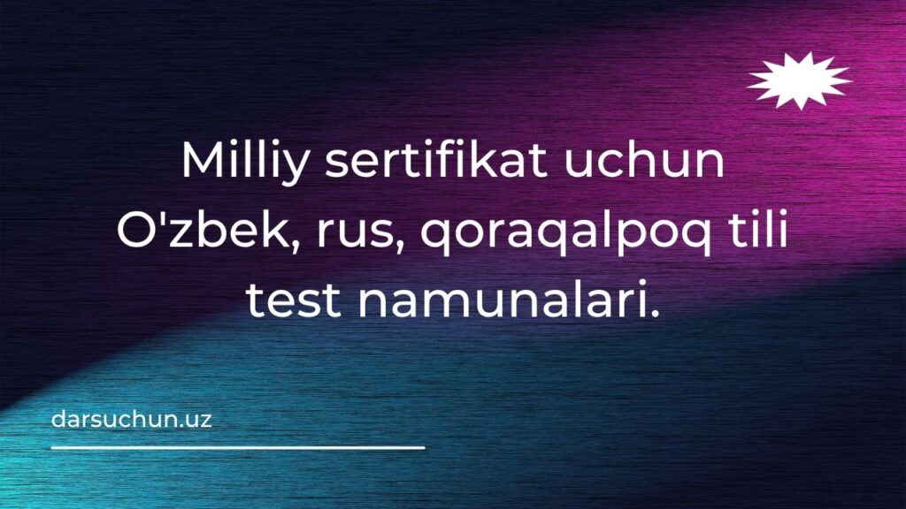 Milliy sertifikat uchun O'zbek, rus, qoraqalpoq tili test namunalari