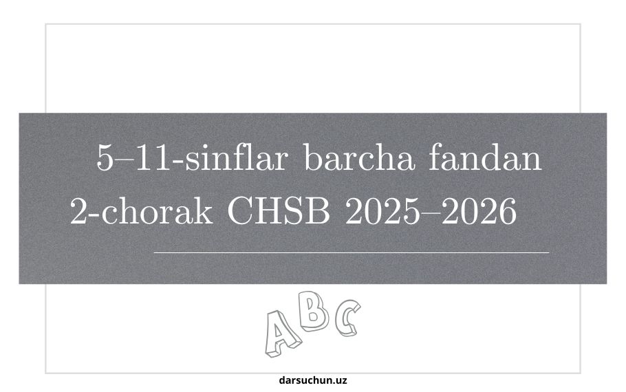 5–11-sinflar barcha fandan 2-chorak CHSB 2025–2026
