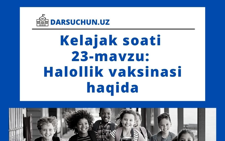 Kelajak soati 23-mavzu: Halollik vaksinasi haqida