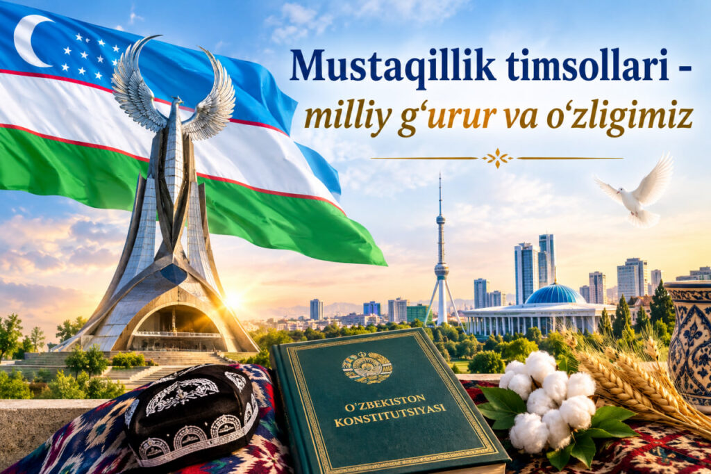Mustaqillik timsollari - milliy g‘urur va o‘zligimiz